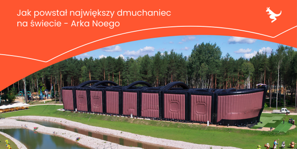 Największy dmuchaniec na świecie – Arka Noego w Noe Parku | Gangaru