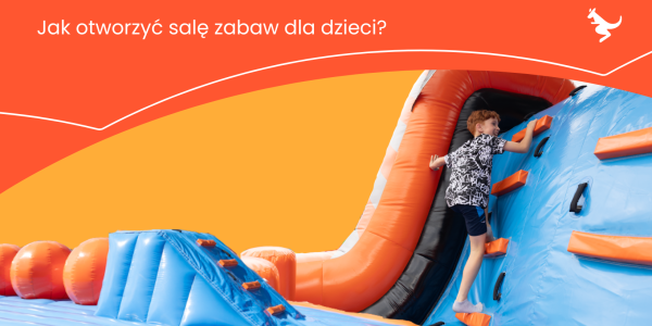 Jak otworzyć salę zabaw dla dzieci?