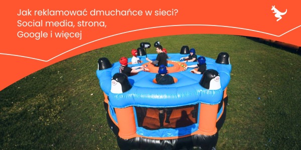 Jak reklamować dmuchańce w sieci? Social media, strona, Google i więcej
