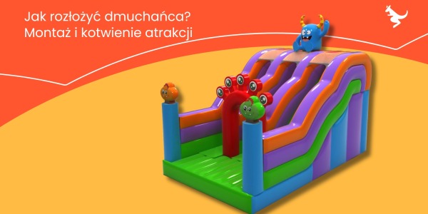 Jak rozłożyć dmuchańca? Montaż i kotwienie atrakcji